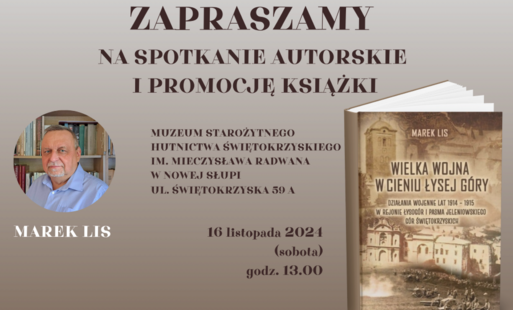 Zdjęcie do Zapraszamy na spotkanie autorskie i promocję ksiązki &quot;Wielka wojna w cieniu Łysej G&oacute;ry'. 16 listopada (sobota) g. 13.00. Muzeum Starożytnego Hutnictwa w Nowej Słupi  