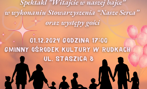 Zdjęcie do &quot;Witajcie w naszej bajce&quot;. Stowarzyszenie &quot;Nasze Serca&quot; zaprasza na spektakl. 1 grudnia. godz. 17.00. Dom kultury w Rudkach 